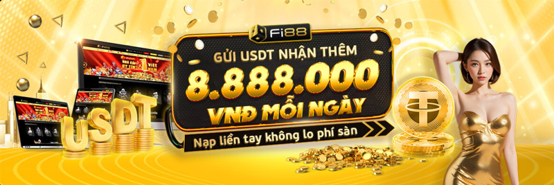 Nhận thêm 8.880.000 mỗi ngày khi nạp tiền Fi88 bằng USDT