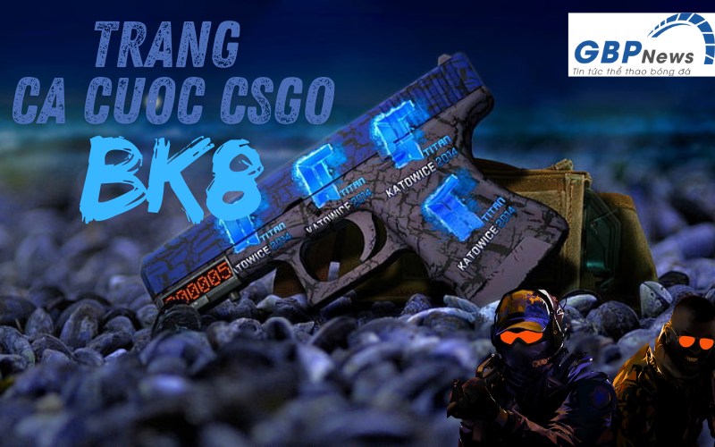 Trang cược CSGO BK8 cũng là một nhà cái rất đáng chú ý