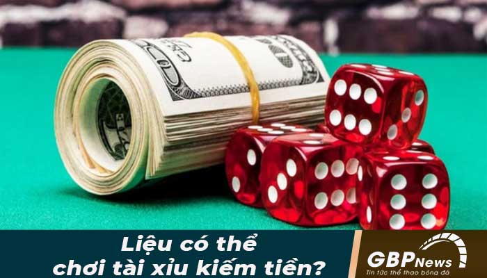 Có thực sự tồn tại việc chơi tài xỉu kiếm tiền trên mạng hay không?